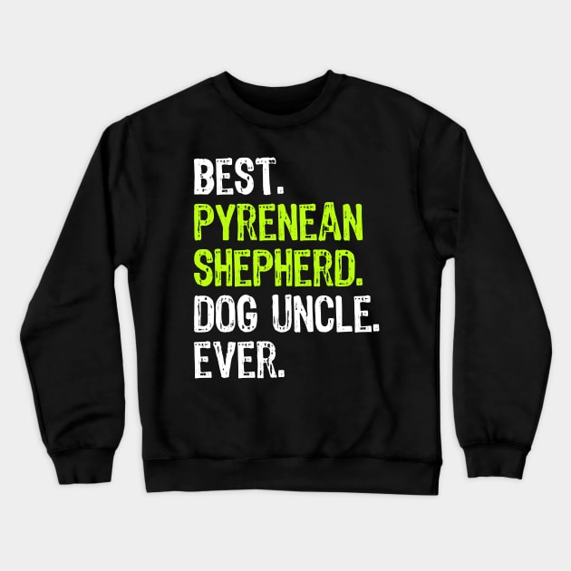 Best Pyrenean Shepherd Dog Uncle Ever Crewneck Sweatshirt by DoFro
